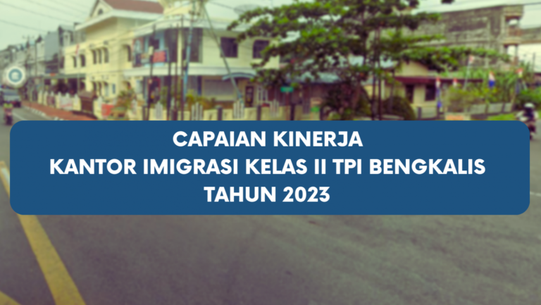 Capaian Kinerja Kantor Imigrasi Bengkalis Tahun 2023